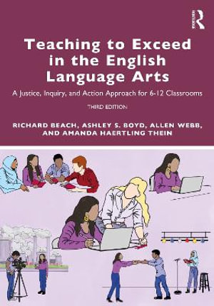 Teaching to Exceed in the English Language Arts : A Justice, Inquiry, and Action Approach for 6-12 Classrooms - Allen  Webb