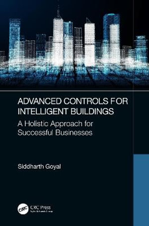 Advanced Controls for Intelligent Buildings : A Holistic Approach for Successful Businesses - Siddharth Goyal