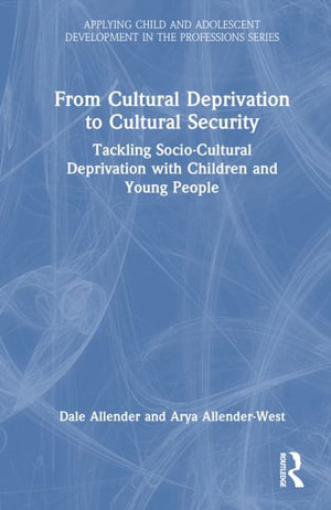 From Cultural Deprivation to Cultural Security : Tackling Socio-Cultural Deprivation with Children and Young People - Dale Allender