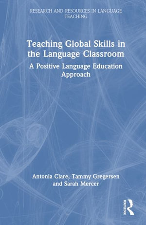 Positive Language Education : Teaching Global Life Skills in the Language Classroom - Antonia Clare