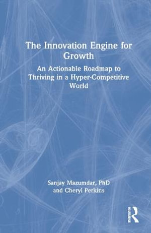 The Innovation Engine for Growth : An Actionable Roadmap to Thriving in a Hyper-Competitive World - Sanjay Mazumdar