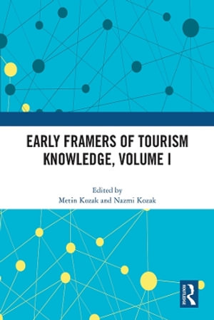 Early Framers of Tourism Knowledge, Volume I - Metin Kozak