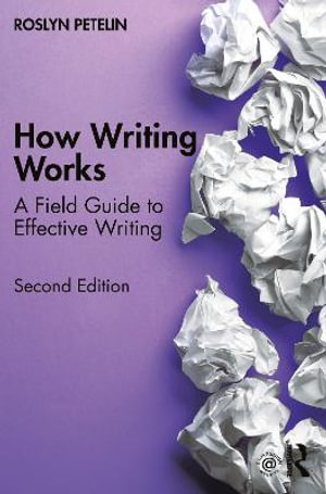 How Writing Works 2ed : A field guide to effective writing - Roslyn Petelin