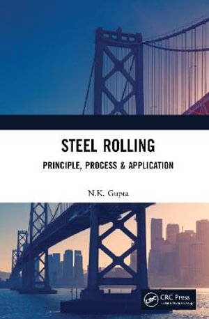 Steel Rolling : Principle, Process & Application - N.K. Gupta