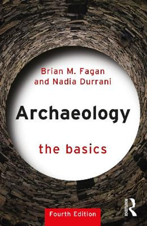 Archaeology 4ed : The Basics - Brian M. Fagan