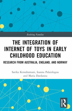 The Integration of Internet of Toys in Early Childhood Education : Research from Australia, England, and Norway - Sarika Kewalramani