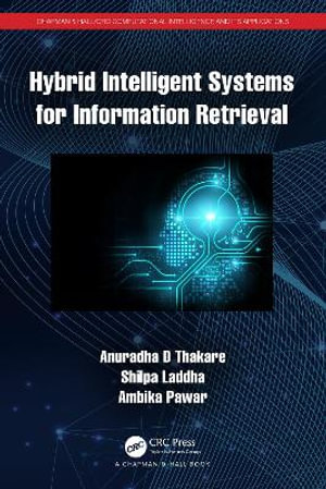 Hybrid Intelligent Systems for Information Retrieval : Chapman & Hall/CRC Computational Intelligence and Its Applications - Anuradha D Thakare