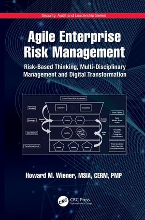 Agile Enterprise Risk Management : Risk-Based Thinking, Multi-Disciplinary Management and Digital Transformation - Howard M. Wiener