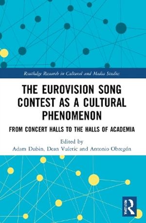 The Eurovision Song Contest as a Cultural Phenomenon : From Concert Halls to the Halls of Academia - Adam Dubin