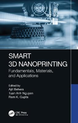 Smart 3D Nanoprinting : Fundamentals, Materials, and Applications - Ajit Behera