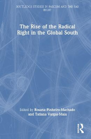 The Rise of the Radical Right in the Global South : Routledge Studies in Fascism and the Far Right - Rosana Pinheiro-Machado