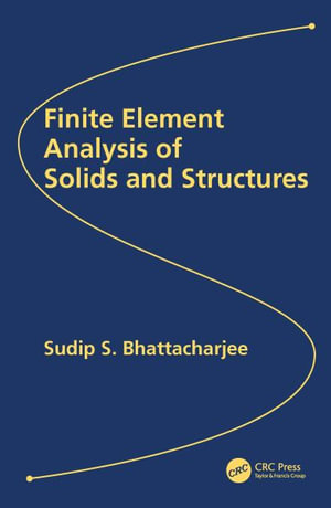 Finite Element Analysis of Solids and Structures - Sudip S. Bhattacharjee