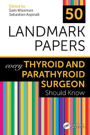 50 Landmark Papers every Thyroid and Parathyroid Surgeon Should Know : 50 Landmark Papers - Sam Wiseman