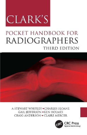 Clark's Pocket Handbook for Radiographers : Clark's Companion Essential Guides - A Stewart Whitley