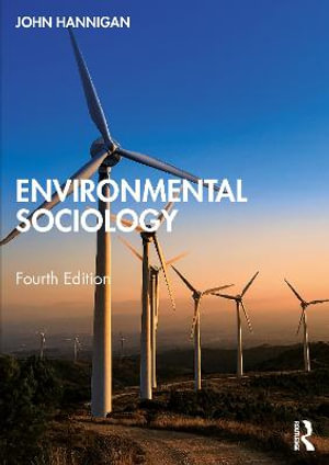 Environmental Sociology : 4th Edition - John Hannigan