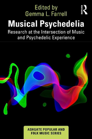 Musical Psychedelia : Research at the Intersection of Music and Psychedelic Experience - Gemma L. Farrell