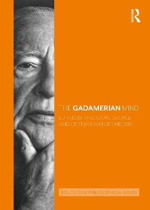 The Gadamerian Mind : Routledge Philosophical Minds - Theodore George