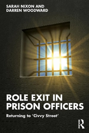 Role Exit in Prison Officers : Returning to 'Civvy Street' - Sarah Nixon