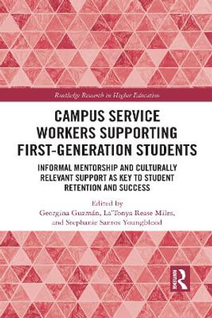 Campus Service Workers Supporting First-Generation Students : Informal Mentorship and Culturally Relevant Support as Key to Student Retention and Success - Georgina GuzmÃ¡n