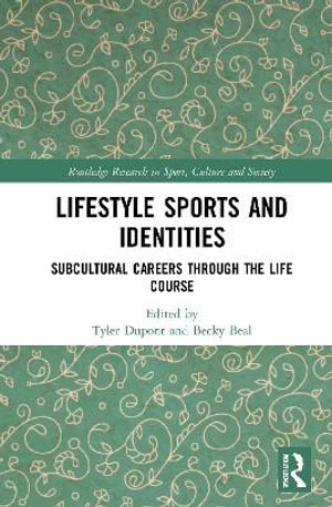 Lifestyle Sports and Identities : Subcultural Careers Through the Life Course - Tyler Dupont