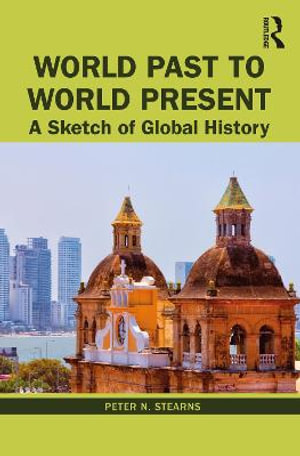 World Past to World Present : A Sketch of Global History - Peter N. Stearns