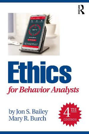 Ethics for Behavior Analysts : 4th edition - Jon S. Bailey