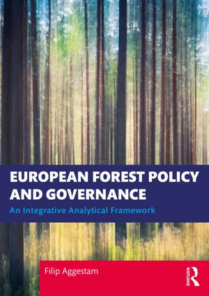 European Forest Policy and Governance : An Integrative Analytical Framework - Filip Aggestam