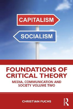 Foundations of Critical Theory : Media, Communication and Society Volume Two - Christian Fuchs