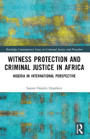 Witness Protection and Criminal Justice in Africa : Nigeria in International Perspective - Suzzie Oyakhire