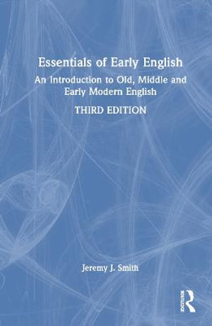 Essentials of Early English : An Introduction to Old, Middle, and Early Modern English - Jeremy J. Smith