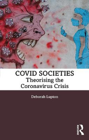 COVID Societies : Theorising the Coronavirus Crisis - Deborah Lupton