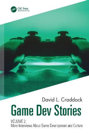 Game Dev Stories Volume 2 : More Interviews About Game Development and Culture - David L. Craddock