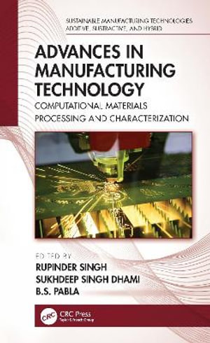 Advances in Manufacturing Technology : Computational Materials Processing and Characterization - Rupinder Singh