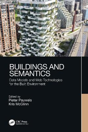 Buildings and Semantics : Data Models and Web Technologies for the Built Environment - Kris McGlinn