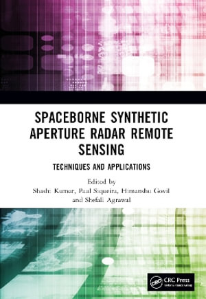 Spaceborne Synthetic Aperture Radar Remote Sensing : Techniques and Applications - Shashi Kumar