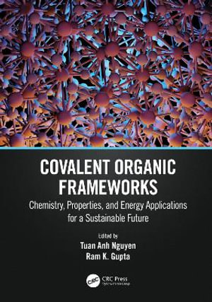 Covalent Organic Frameworks : Chemistry, Properties, and Energy Applications for a Sustainable Future - Tuan Anh Nguyen