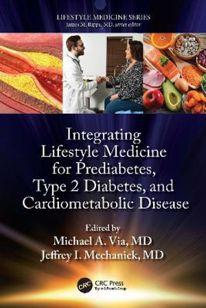 Integrating Lifestyle Medicine for Prediabetes, Type 2 Diabetes, and Cardiometabolic Disease : Lifestyle Medicine - Michael A. Via