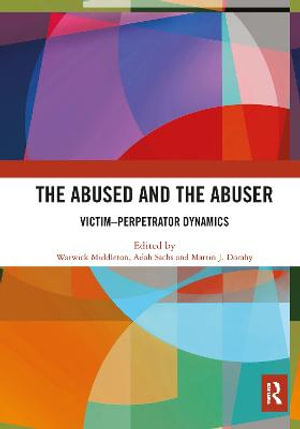 The Abused and the Abuser : Victim-Perpetrator Dynamics - Warwick Middleton