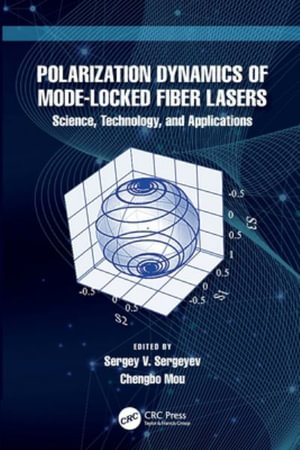 Polarization Dynamics of Mode-Locked Fiber Lasers : Science, Technology, and Applications - Sergey V. Sergeyev