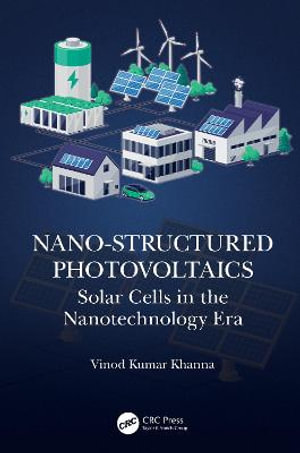 Nano-Structured Photovoltaics : Solar Cells in the Nanotechnology Era - Vinod Kumar Khanna