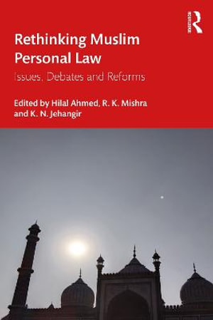 Rethinking Muslim Personal Law : Issues, Debates and Reforms - Hilal Ahmed