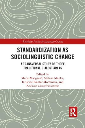 Standardization as Sociolinguistic Change : A Transversal Study of Three Traditional Dialect Areas - Marie Maegaard