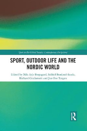 Sport, Outdoor Life and the Nordic World : Sport in the Global Society - Contemporary Perspectives - Nils Asle Bergsgard