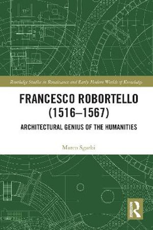 Francesco Robortello (1516-1567) : Architectural Genius of the Humanities - Marco Sgarbi