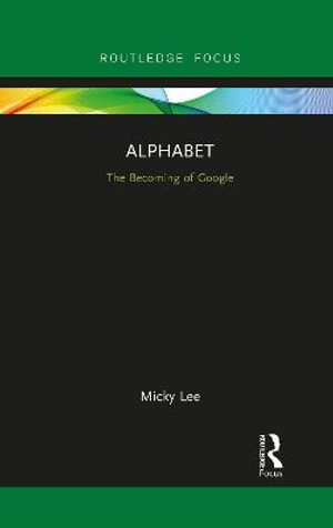 Alphabet : The Becoming of Google - Micky Lee