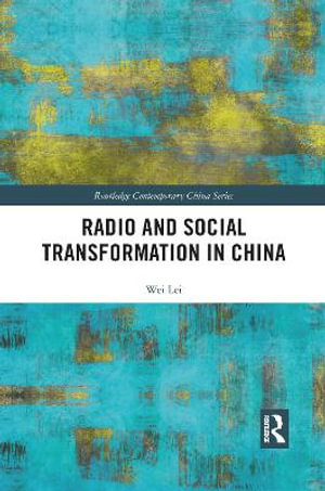 Radio and Social Transformation in China : Routledge Contemporary China Series - Wei Lei