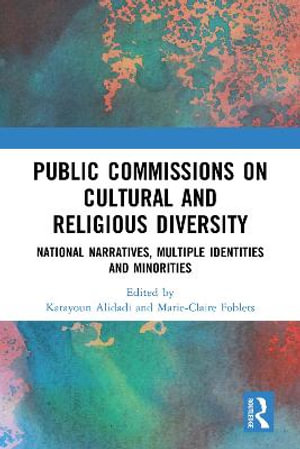 Public Commissions on Cultural and Religious Diversity : National Narratives, Multiple Identities and Minorities - Katayoun Alidadi