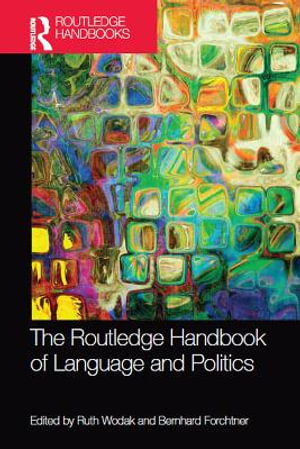 The Routledge Handbook of Language and Politics : Routledge Handbooks in Linguistics - Ruth Wodak