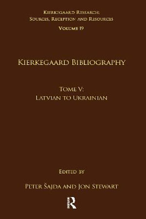 Volume 19, Tome V : Kierkegaard Bibliography: Latvian to Ukrainian - Peter Å ajda