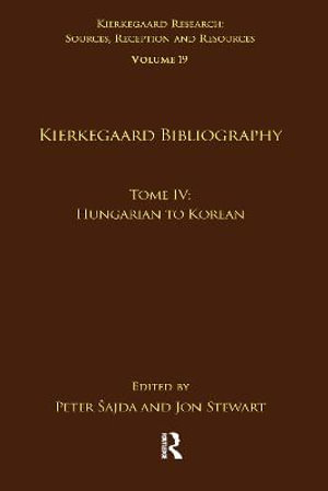 Volume 19, Tome IV : Kierkegaard Bibliography: Hungarian to Korean - Peter Å ajda